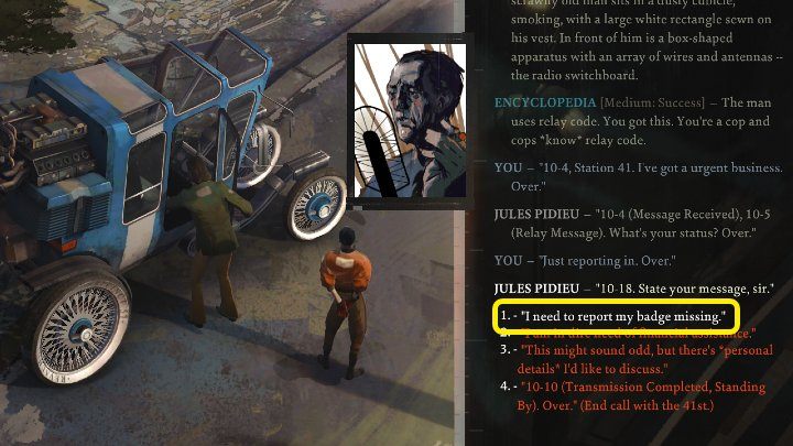 In the course of the conversation, Kim suggests you use the radio in his car to report the missing badge - Disco Elysium: Report your badge missing - walkthrough - Personal - Disco Elysium Guide