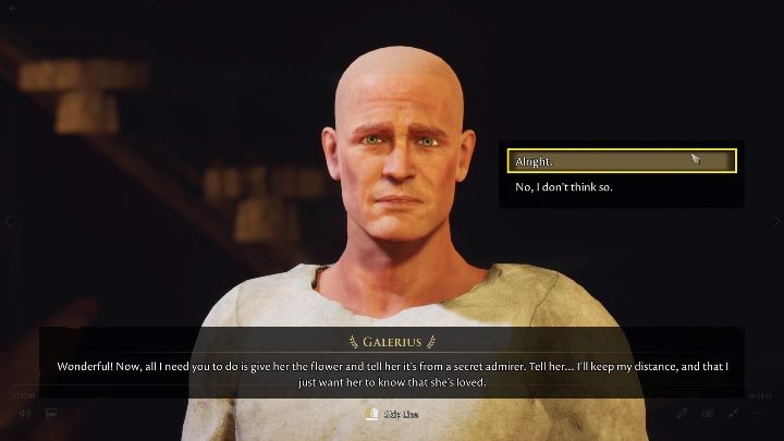 The first dialogue option you have to use is "I have that flower you wanted - The forgotten city: Galerius and Equitia - how to start a romance? - FAQ - The Forgotten City Guide