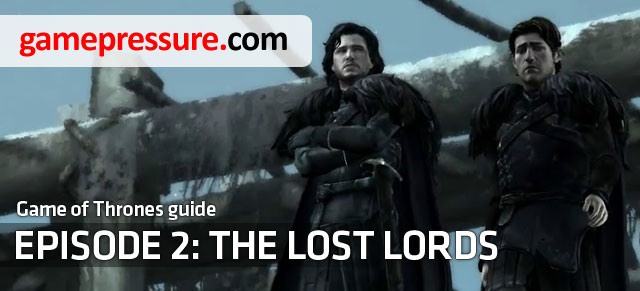 The Lost Lords is the second episode of Telltale Games adventure game - Introduction | Episode 2: The Lost Lords - Episode 2: The Lost Lords - Game of Thrones: A Telltale Games Series Game Guide