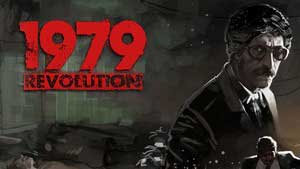 1979 Revolution: Black Friday Game Guide & Walkthrough