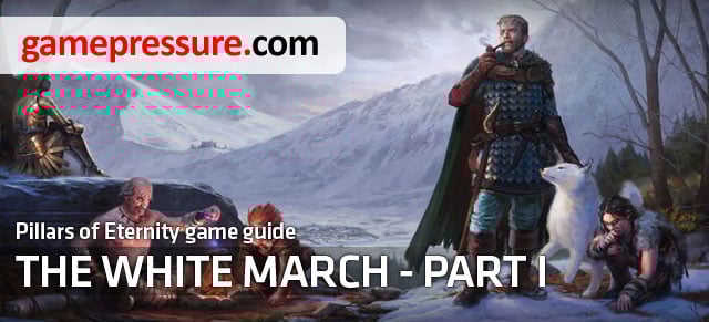 This guide contains a full set of information helpful in exploring the world and learning the story of the first expansion to Pillars of Eternity, called The White March Part I - Introduction | Pillars of Eternity The White March Part I - Pillars of Eternity: The White March Part I - Pillars of Eternity Game Guide & Walkthrough