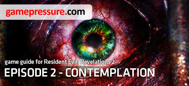 This guide for Resident Evil: Revelations 2 - Contemplation is a detailed walkthrough for this episode, for both campaigns - Introduction | Episode 2 - Contemplation - Episode 2 - Contemplation - Resident Evil: Revelations 2 Game Guide