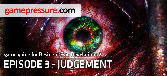The Resident Evil: Revelations 2 - Judgement game guide consists of three parts - Introduction | Episode 3 - Judgement - Episode 3 - Judgement - Resident Evil: Revelations 2 Game Guide